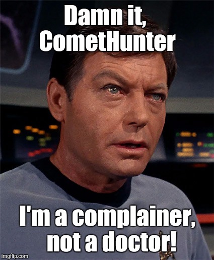 Damn it,  CometHunter I'm a complainer,  not a doctor! | made w/ Imgflip meme maker