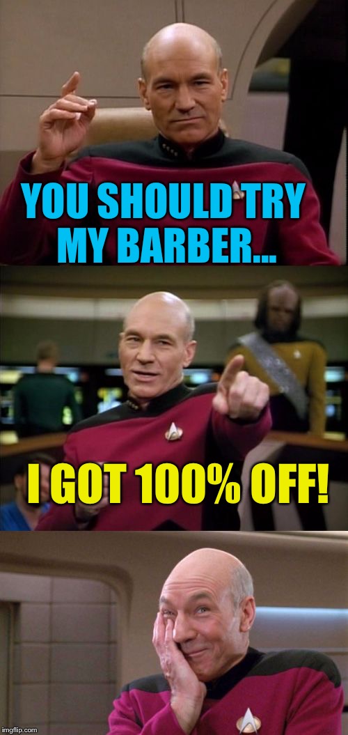 Bad Pun Picard | YOU SHOULD TRY MY BARBER... I GOT 100% OFF! | image tagged in bad pun picard,memes | made w/ Imgflip meme maker