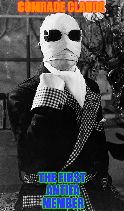 COMRADE CLAUDE; THE FIRST ANTIFA MEMBER | image tagged in claude rains the invisible man | made w/ Imgflip meme maker