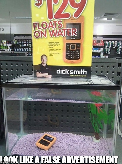 "Floats on water" technology | LOOK LIKE A FALSE ADVERTISEMENT | image tagged in meme,false advertising,float,fail | made w/ Imgflip meme maker