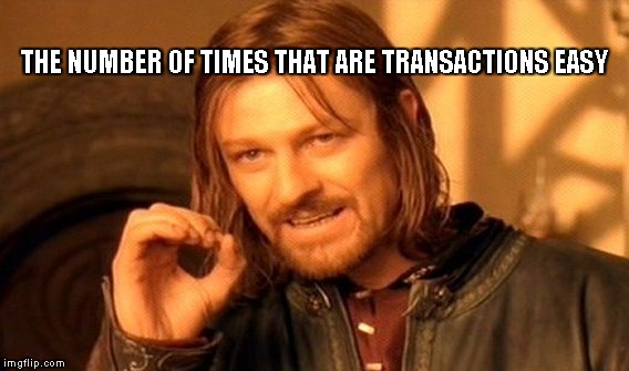 One Does Not Simply | THE NUMBER OF TIMES THAT ARE TRANSACTIONS EASY | image tagged in memes,one does not simply | made w/ Imgflip meme maker