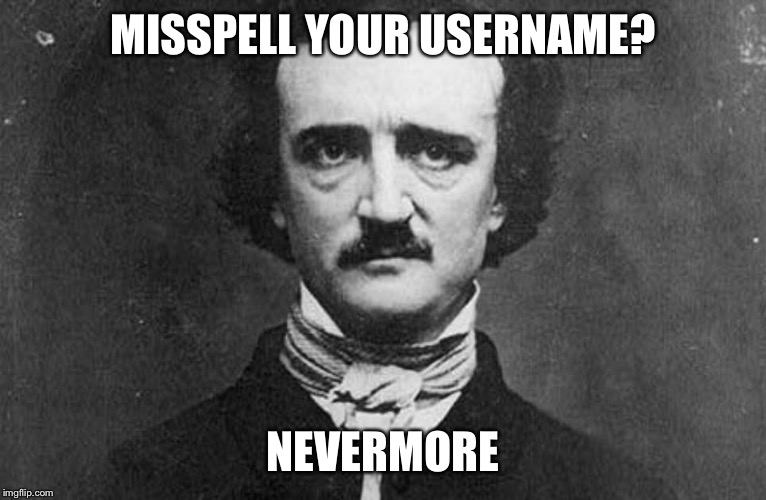 EAP | MISSPELL YOUR USERNAME? NEVERMORE | image tagged in eap | made w/ Imgflip meme maker