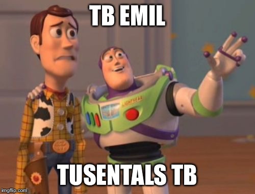 X, X Everywhere Meme | TB EMIL; TUSENTALS TB | image tagged in memes,x x everywhere | made w/ Imgflip meme maker
