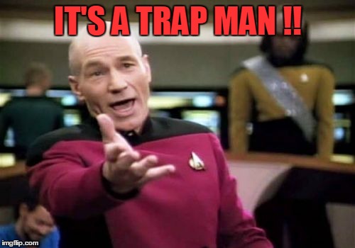 Picard Wtf Meme | IT'S A TRAP MAN !! | image tagged in memes,picard wtf | made w/ Imgflip meme maker