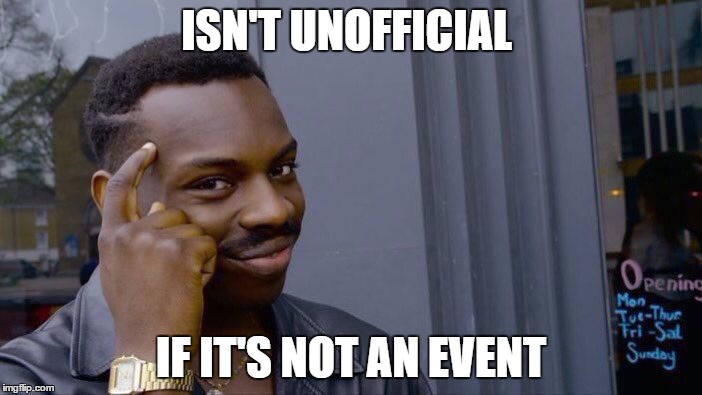Roll Safe Think About It Meme | ISN'T UNOFFICIAL; IF IT'S NOT AN EVENT | image tagged in roll safe think about it | made w/ Imgflip meme maker