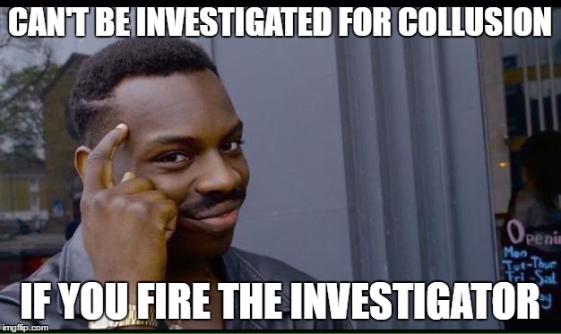 Roll Safe Think About It Meme | CAN'T BE INVESTIGATED FOR COLLUSION; IF YOU FIRE THE INVESTIGATOR | image tagged in thinking black guy | made w/ Imgflip meme maker