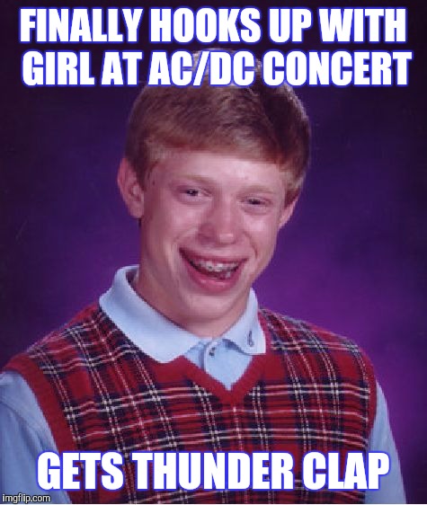 FINALLY HOOKS UP WITH GIRL AT AC/DC CONCERT GETS THUNDER CLAP | made w/ Imgflip meme maker