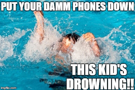 PUT YOUR DAMM PHONES DOWN THIS KID'S DROWNING!! | made w/ Imgflip meme maker