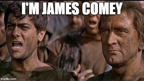 i am spartacus | I'M JAMES COMEY | image tagged in i am spartacus | made w/ Imgflip meme maker