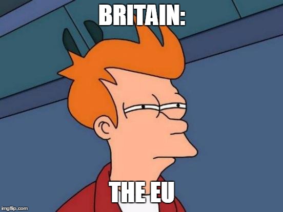 Futurama Fry | BRITAIN:; THE EU | image tagged in memes,futurama fry,european union,macron,merkel,hitler | made w/ Imgflip meme maker