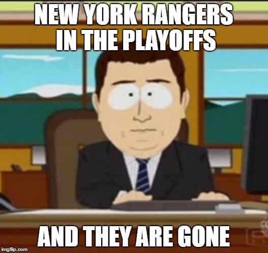 and it's gone | NEW YORK RANGERS IN THE PLAYOFFS; AND THEY ARE GONE | image tagged in and it's gone,nhl | made w/ Imgflip meme maker