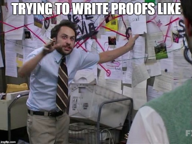 Charlie Conspiracy (Always Sunny in Philidelphia) | TRYING TO WRITE PROOFS LIKE | image tagged in charlie conspiracy always sunny in philidelphia | made w/ Imgflip meme maker
