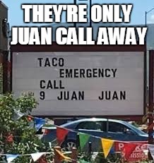 Just Juan more bad joke? | THEY'RE ONLY JUAN CALL AWAY | image tagged in mexico,bad joke | made w/ Imgflip meme maker