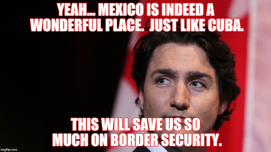 YEAH... MEXICO IS INDEED A WONDERFUL PLACE.  JUST LIKE CUBA. THIS WILL SAVE US SO MUCH ON BORDER SECURITY. | made w/ Imgflip meme maker