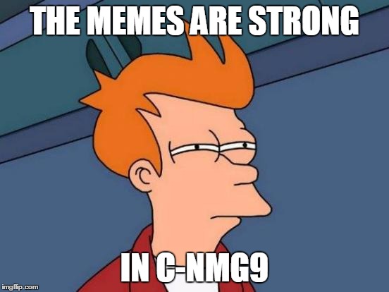 Futurama Fry Meme | THE MEMES ARE STRONG; IN C-NMG9 | image tagged in memes,futurama fry | made w/ Imgflip meme maker