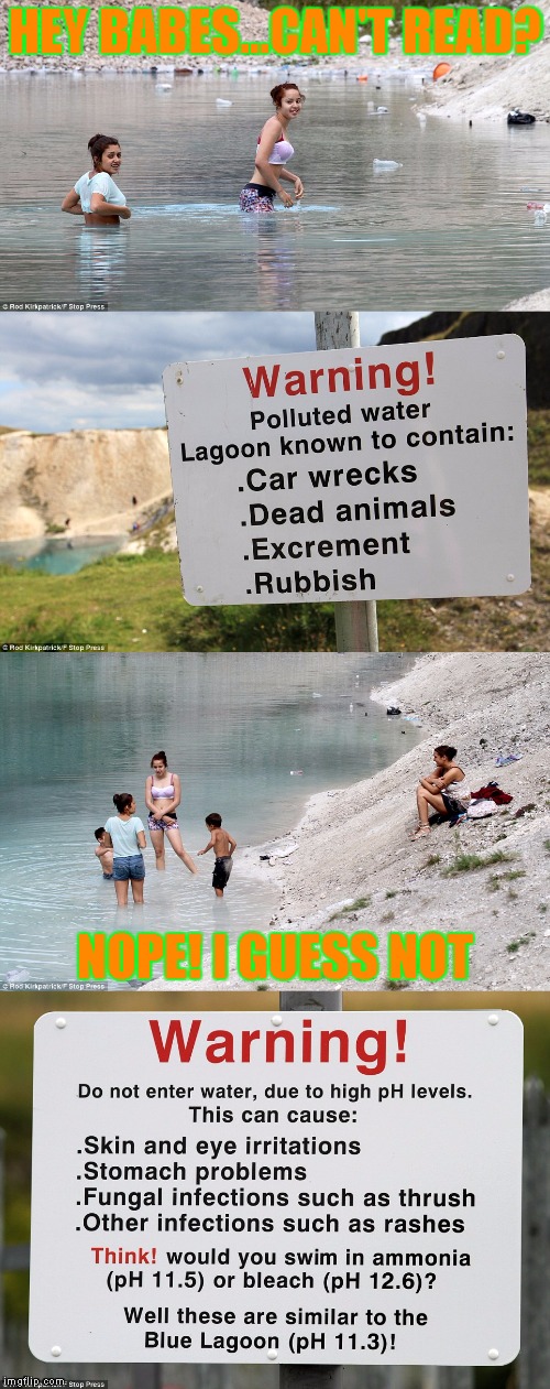 Summer's coming - time for some Darwin Award winners | HEY BABES...CAN'T READ? NOPE! I GUESS NOT | image tagged in darwin award,polluted lake | made w/ Imgflip meme maker