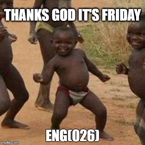 Third World Success Kid Meme | THANKS GOD IT'S FRIDAY; ENG(026) | image tagged in memes,third world success kid | made w/ Imgflip meme maker