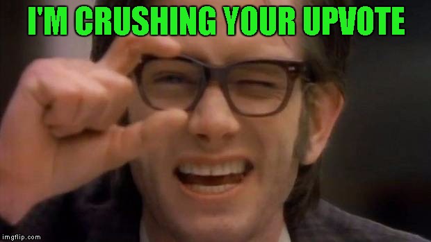 Kids in the hall | I'M CRUSHING YOUR UPVOTE | image tagged in kids in the hall | made w/ Imgflip meme maker