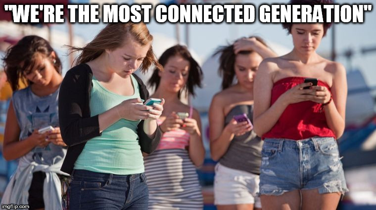 This Is 'Merica! | "WE'RE THE MOST CONNECTED GENERATION" | image tagged in this is our new generation,iphone,smartphones,america | made w/ Imgflip meme maker