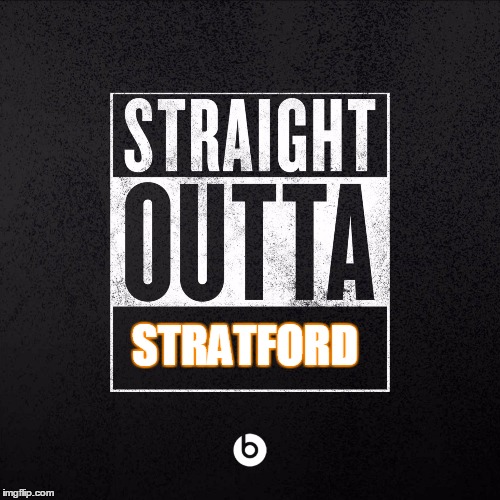 straight outta | STRATFORD | image tagged in straight outta | made w/ Imgflip meme maker