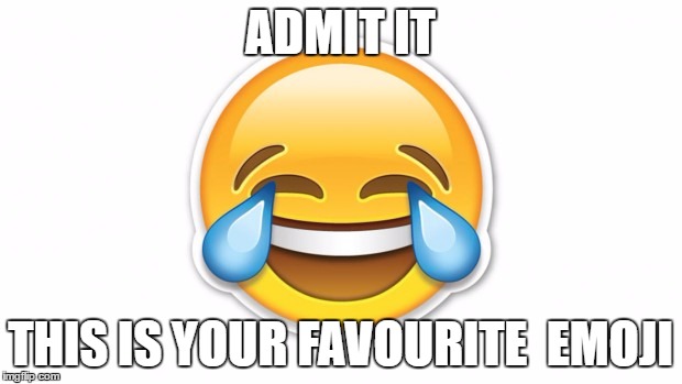 ADMIT IT; THIS IS YOUR FAVOURITE 
EMOJI | image tagged in lol | made w/ Imgflip meme maker