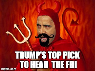 Something Wicked This Way Comes | TRUMP'S TOP PICK TO HEAD  THE FBI | image tagged in trump,fbi director james comey,usa,truth | made w/ Imgflip meme maker