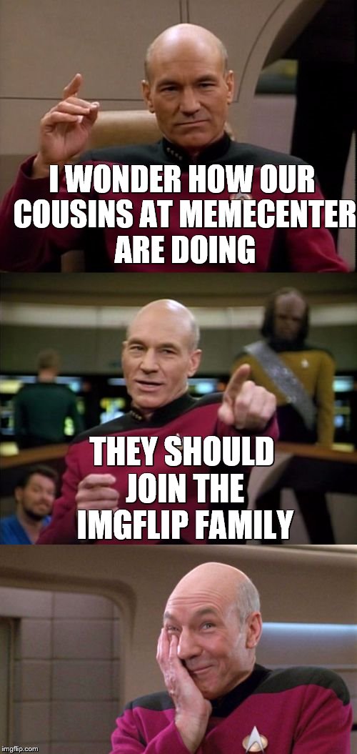 if you search "meme maker" on bing, imgflip is the first result :) | I WONDER HOW OUR COUSINS AT MEMECENTER ARE DOING; THEY SHOULD JOIN THE IMGFLIP FAMILY | image tagged in bad pun picard | made w/ Imgflip meme maker