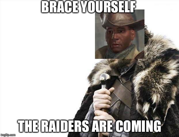 Brace Yourselves X is Coming Meme | BRACE YOURSELF; THE RAIDERS ARE COMING | image tagged in memes,brace yourselves x is coming | made w/ Imgflip meme maker