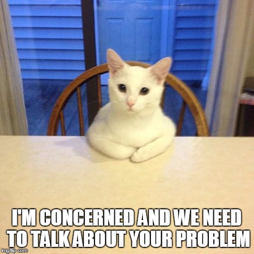 I'M CONCERNED AND WE NEED TO TALK ABOUT YOUR PROBLEM | made w/ Imgflip meme maker