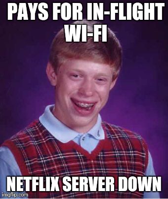 Bad Luck Brian Meme | PAYS FOR IN-FLIGHT WI-FI NETFLIX SERVER DOWN | image tagged in memes,bad luck brian | made w/ Imgflip meme maker