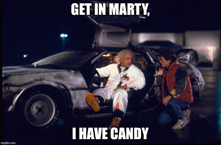 Get in, Marty  | GET IN MARTY, I HAVE CANDY | image tagged in back to the future get in marty | made w/ Imgflip meme maker