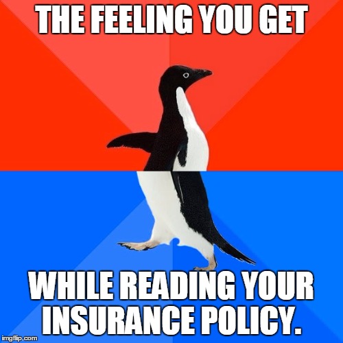 Socially Awesome Awkward Penguin Meme | THE FEELING YOU GET; WHILE READING YOUR INSURANCE POLICY. | image tagged in memes,socially awesome awkward penguin | made w/ Imgflip meme maker