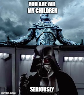 YOU ARE ALL MY CHILDREN; SERIOUSLY | image tagged in i am your father | made w/ Imgflip meme maker