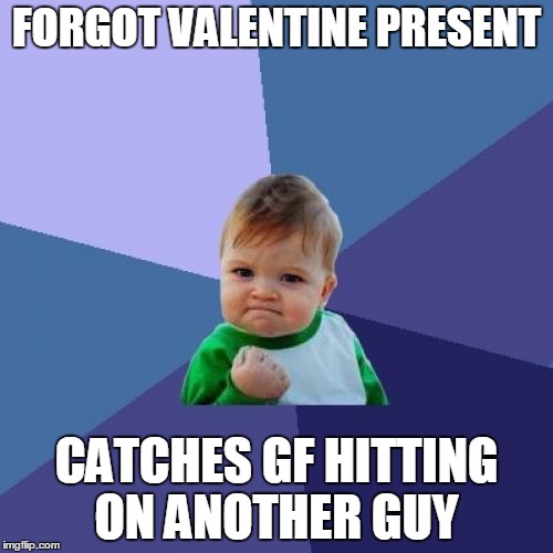 Success Kid Meme | FORGOT VALENTINE PRESENT; CATCHES GF HITTING ON ANOTHER GUY | image tagged in memes,success kid | made w/ Imgflip meme maker