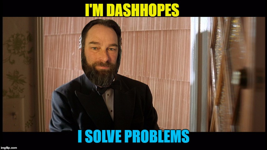 I'M DASHHOPES I SOLVE PROBLEMS | made w/ Imgflip meme maker