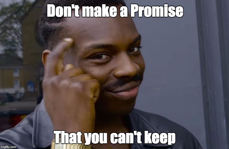 you can't if you don't | Don't make a Promise; That you can't keep | image tagged in you can't if you don't | made w/ Imgflip meme maker
