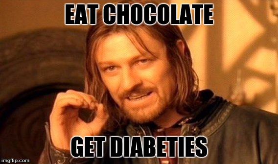 One Does Not Simply | EAT CHOCOLATE; GET DIABETIES | image tagged in memes,one does not simply | made w/ Imgflip meme maker