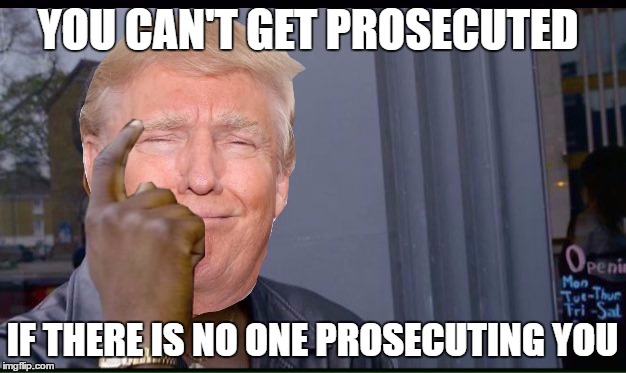 YOU CAN'T GET PROSECUTED; IF THERE IS NO ONE PROSECUTING YOU | made w/ Imgflip meme maker