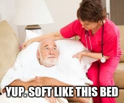 death bed | YUP. SOFT LIKE THIS BED | image tagged in death bed | made w/ Imgflip meme maker
