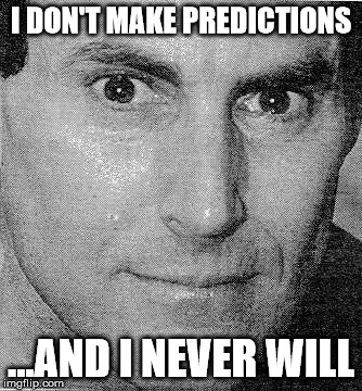Uri Geller | I DON'T MAKE PREDICTIONS; ...AND I NEVER WILL | image tagged in uri geller | made w/ Imgflip meme maker