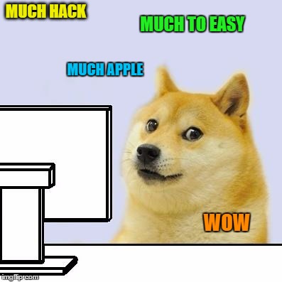 Hacker Doge | MUCH HACK; MUCH TO EASY; MUCH APPLE; WOW | image tagged in hacker doge | made w/ Imgflip meme maker