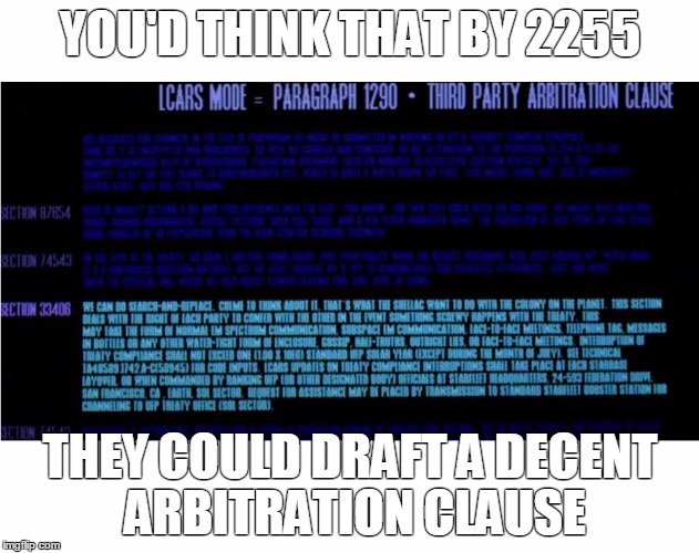 YOU'D THINK THAT BY 2255; THEY COULD DRAFT A DECENT ARBITRATION CLAUSE | made w/ Imgflip meme maker