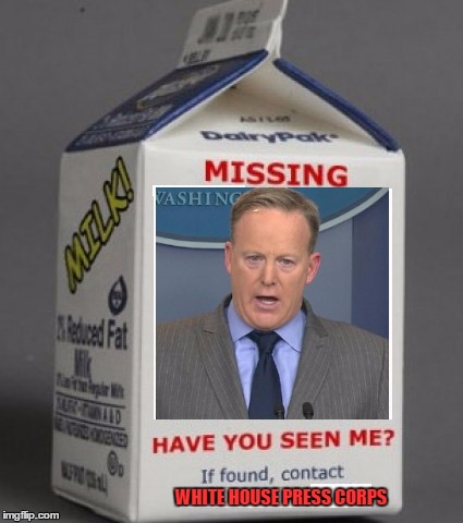 Maybe he's joining James Comey... :) | WHITE HOUSE PRESS CORPS | image tagged in memes,sean spicer,missing,politics,donald trump,fake news | made w/ Imgflip meme maker