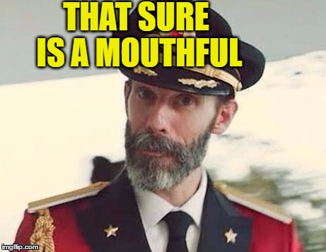 Captain Obvious | THAT SURE IS A MOUTHFUL | image tagged in captain obvious | made w/ Imgflip meme maker