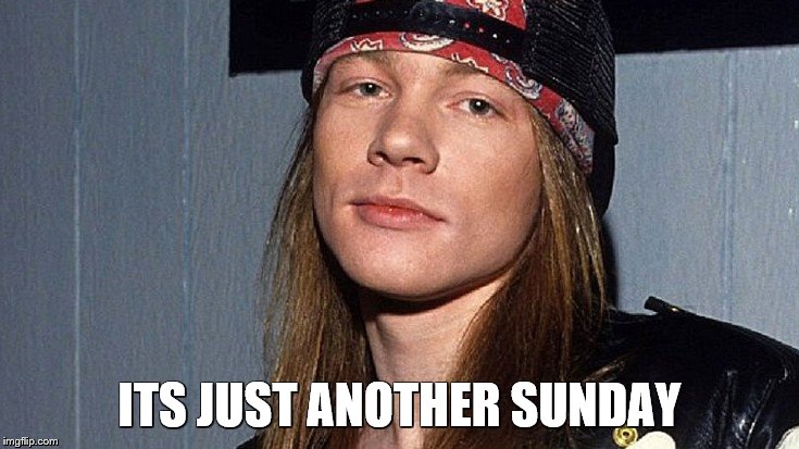 ITS JUST ANOTHER SUNDAY | made w/ Imgflip meme maker