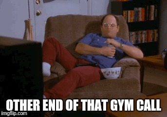 Summer of george | OTHER END OF THAT GYM CALL | image tagged in seinfeld | made w/ Imgflip meme maker