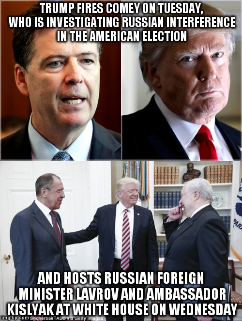 Wow, you really just don't give a "beep", do you Mr. President? | TRUMP FIRES COMEY ON TUESDAY, WHO IS INVESTIGATING RUSSIAN INTERFERENCE IN THE AMERICAN ELECTION; AND HOSTS RUSSIAN FOREIGN MINISTER LAVROV AND AMBASSADOR KISLYAK AT WHITE HOUSE ON WEDNESDAY | image tagged in trump,humor,russians,comey,fbi | made w/ Imgflip meme maker