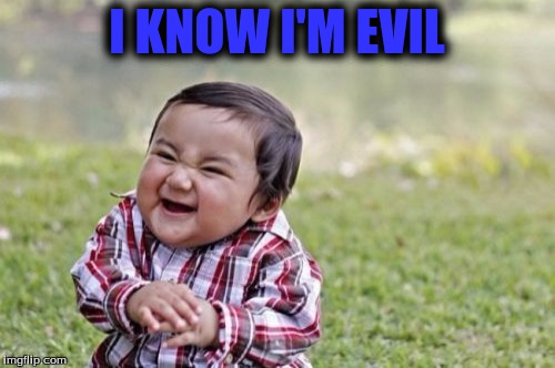 Evil Toddler Meme | I KNOW I'M EVIL | image tagged in memes,evil toddler | made w/ Imgflip meme maker