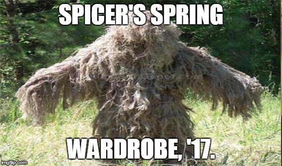 Spicer's Spring Wardrobe, '17. | SPICER'S SPRING; WARDROBE, '17. | image tagged in sean spicer,lunatic,2017 | made w/ Imgflip meme maker
