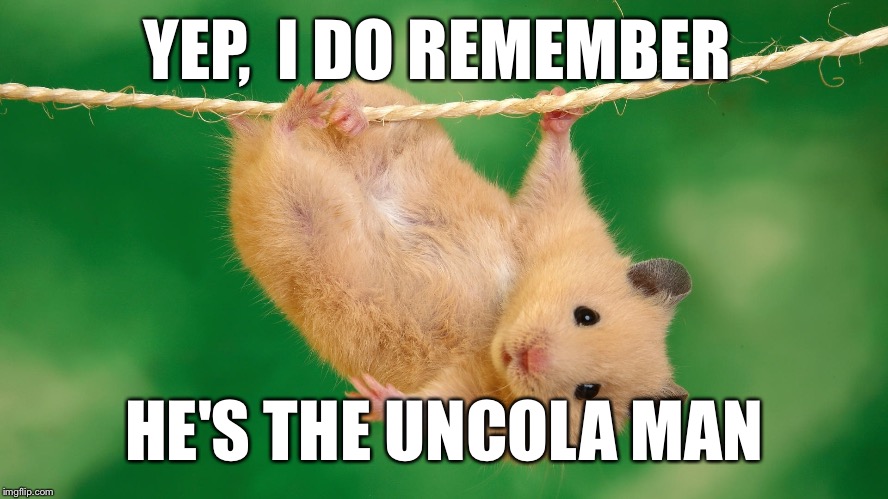 YEP,  I DO REMEMBER HE'S THE UNCOLA MAN | made w/ Imgflip meme maker